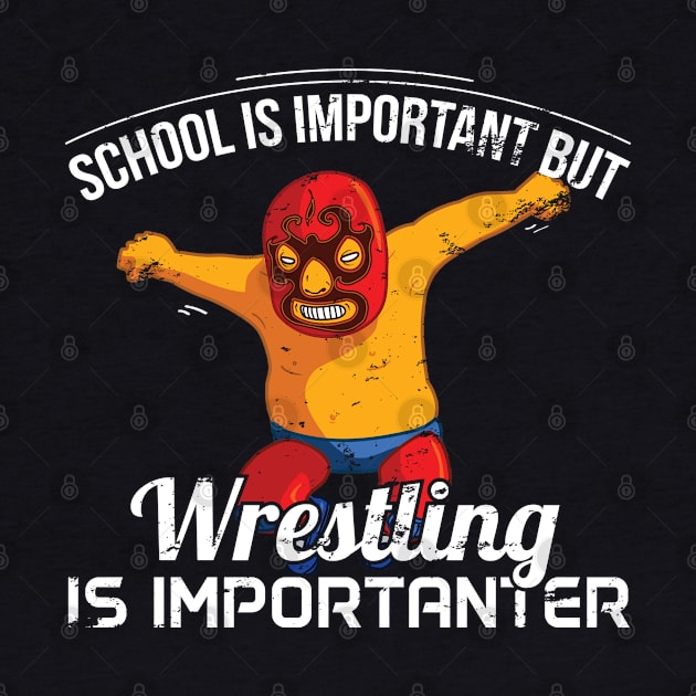 School Is Important But Wrestling Is Importanter - Gift Funny Wrestling by giftideas